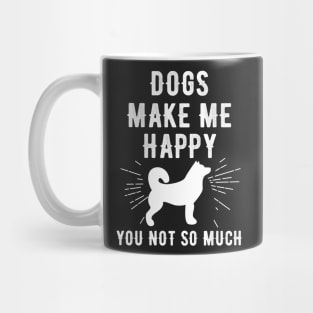 Dogs Make Me Happy You Not so much Mug